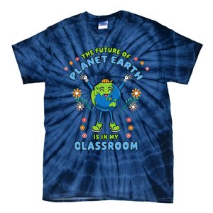 Earth Day Teacher The Future Of Earth Is In My Classroom Tie-Dye T-Shirt