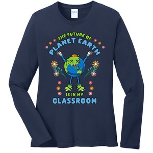 Earth Day Teacher The Future Of Earth Is In My Classroom Ladies Long Sleeve Shirt