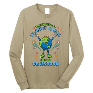 Earth Day Teacher The Future Of Earth Is In My Classroom Long Sleeve Shirt