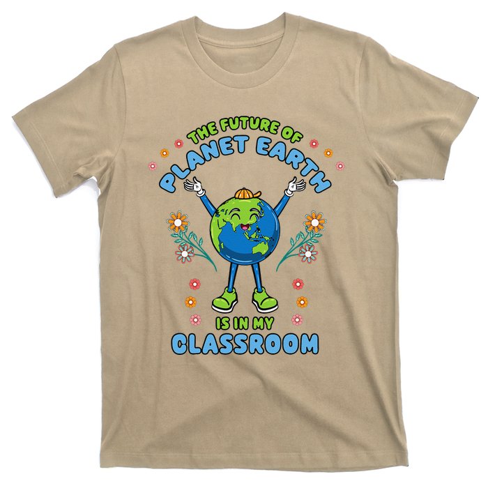 Earth Day Teacher The Future Of Earth Is In My Classroom T-Shirt