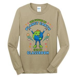 Earth Day Teacher The Future Of Earth Is In My Classroom Tall Long Sleeve T-Shirt