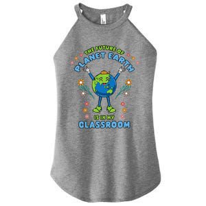 Earth Day Teacher The Future Of Earth Is In My Classroom Women's Perfect Tri Rocker Tank