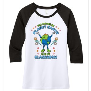 Earth Day Teacher The Future Of Earth Is In My Classroom Women's Tri-Blend 3/4-Sleeve Raglan Shirt