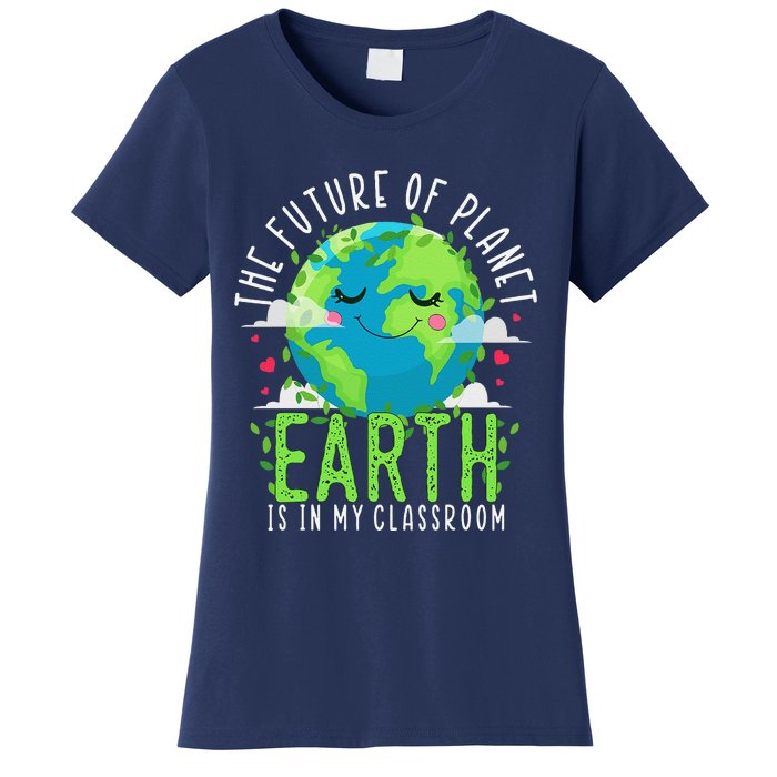 Earth Day Teachers Classroom Funny Teacher Women's T-Shirt