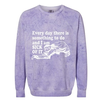 Every Day There Is Something To Do And I Am Sick Of It Funny Colorblast Crewneck Sweatshirt