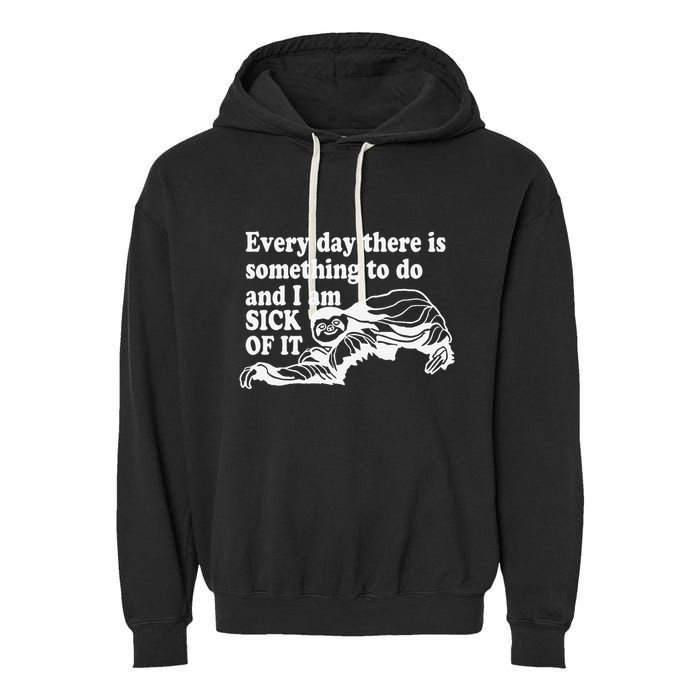 Every Day There Is Something To Do And I Am Sick Of It Funny Garment-Dyed Fleece Hoodie