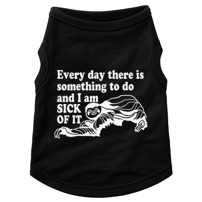 Every Day There Is Something To Do And I Am Sick Of It Funny Doggie Tank
