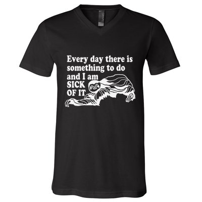 Every Day There Is Something To Do And I Am Sick Of It Funny V-Neck T-Shirt