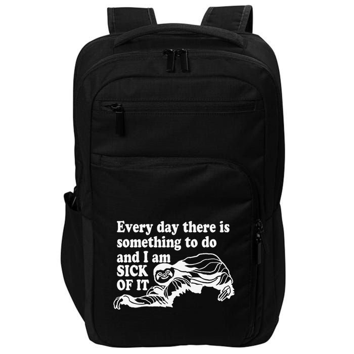 Every Day There Is Something To Do And I Am Sick Of It Funny Impact Tech Backpack