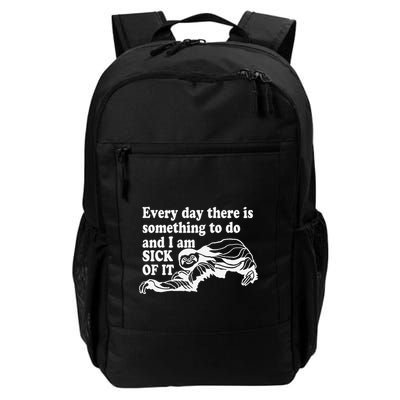 Every Day There Is Something To Do And I Am Sick Of It Funny Backpack