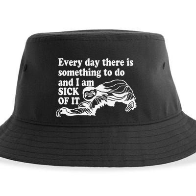 Every Day There Is Something To Do And I Am Sick Of It Funny Sustainable Bucket Hat