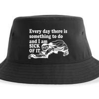 Every Day There Is Something To Do And I Am Sick Of It Funny Sustainable Bucket Hat