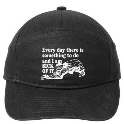 Every Day There Is Something To Do And I Am Sick Of It Funny 7-Panel Snapback Hat