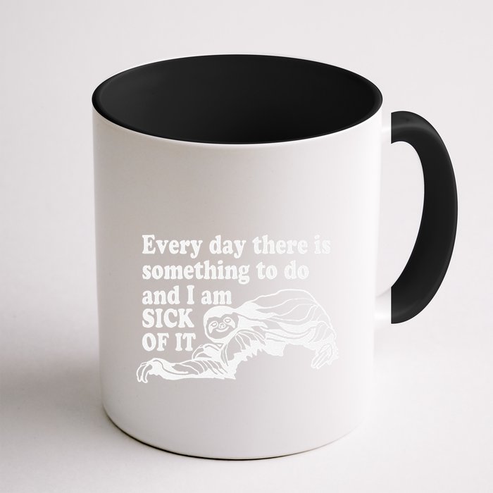 Every Day There Is Something To Do And I Am Sick Of It Funny Mug