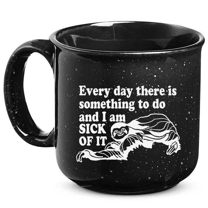 Every Day There Is Something To Do And I Am Sick Of It Funny 15oz Campfire Ceramic Mug
