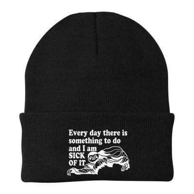 Every Day There Is Something To Do And I Am Sick Of It Funny Beanie