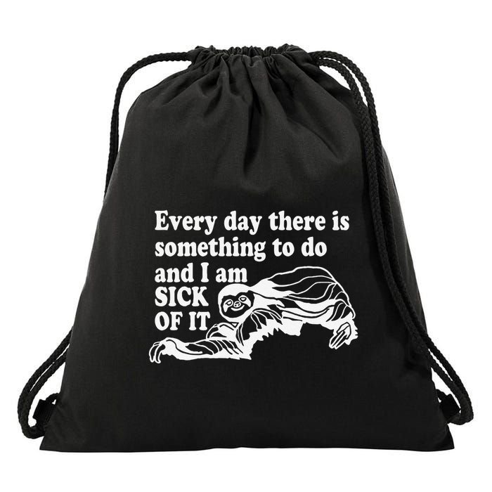 Every Day There Is Something To Do And I Am Sick Of It Funny Drawstring Bag