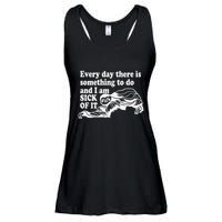 Every Day There Is Something To Do And I Am Sick Of It Funny Ladies Essential Flowy Tank
