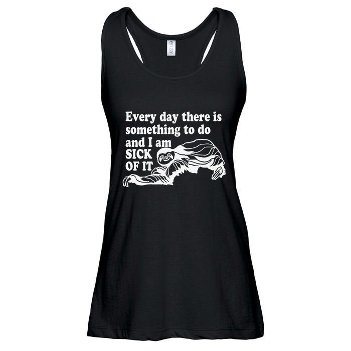 Every Day There Is Something To Do And I Am Sick Of It Funny Ladies Essential Flowy Tank