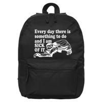 Every Day There Is Something To Do And I Am Sick Of It Funny 16 in Basic Backpack