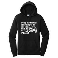 Every Day There Is Something To Do And I Am Sick Of It Funny Women's Pullover Hoodie