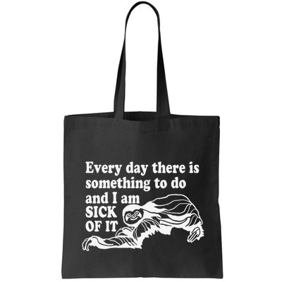 Every Day There Is Something To Do And I Am Sick Of It Funny Bag