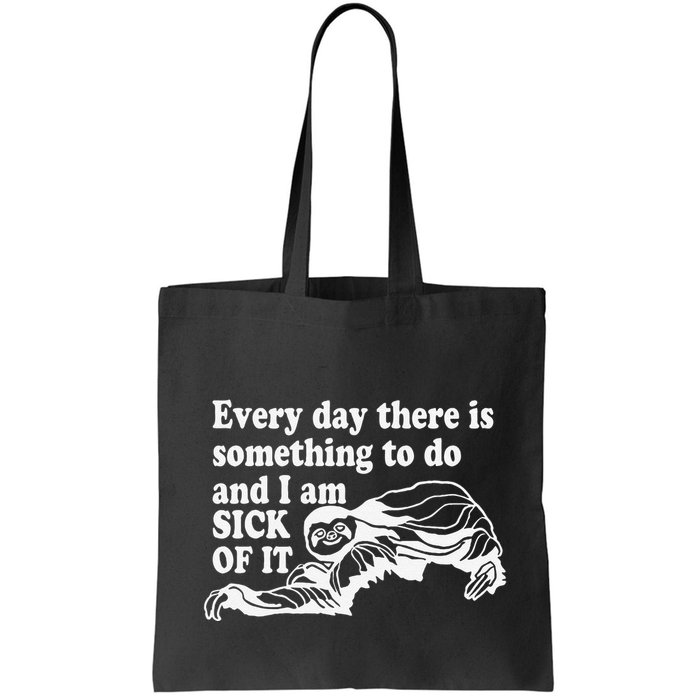 Every Day There Is Something To Do And I Am Sick Of It Funny Bag