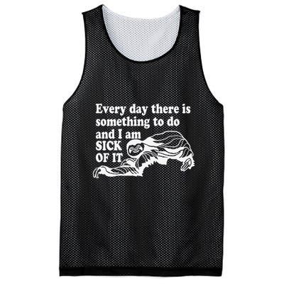 Every Day There Is Something To Do And I Am Sick Of It Funny Mesh Reversible Basketball Jersey Tank