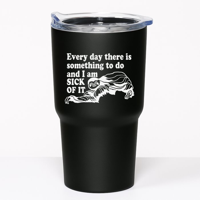 Every Day There Is Something To Do And I Am Sick Of It Funny Tumbler