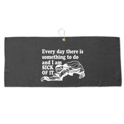 Every Day There Is Something To Do And I Am Sick Of It Funny Large Microfiber Waffle Golf Towel