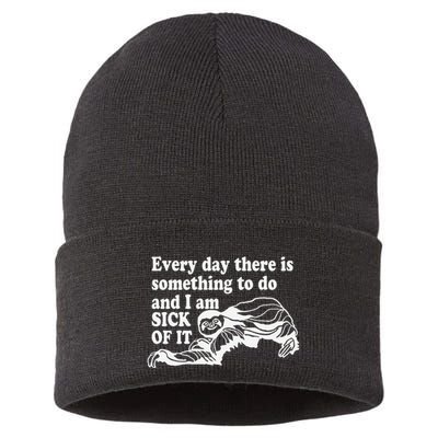 Every Day There Is Something To Do And I Am Sick Of It Funny Sustainable Knit Beanie