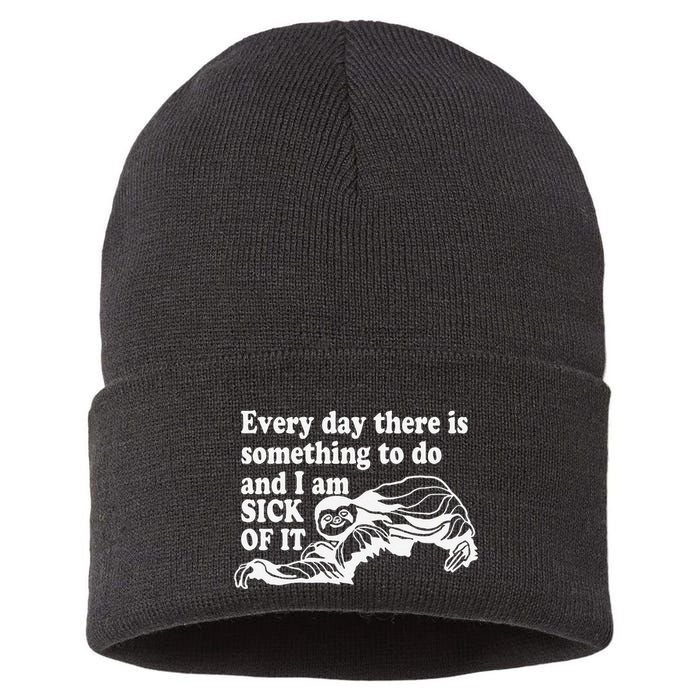 Every Day There Is Something To Do And I Am Sick Of It Funny Sustainable Knit Beanie