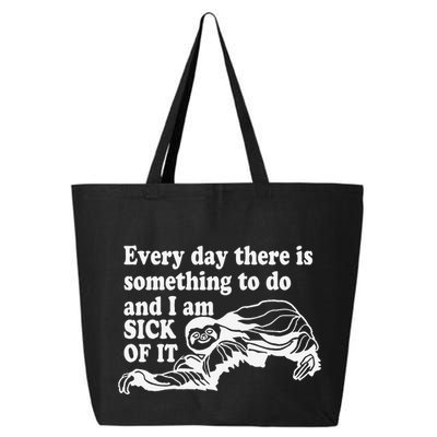 Every Day There Is Something To Do And I Am Sick Of It Funny 25L Jumbo Tote