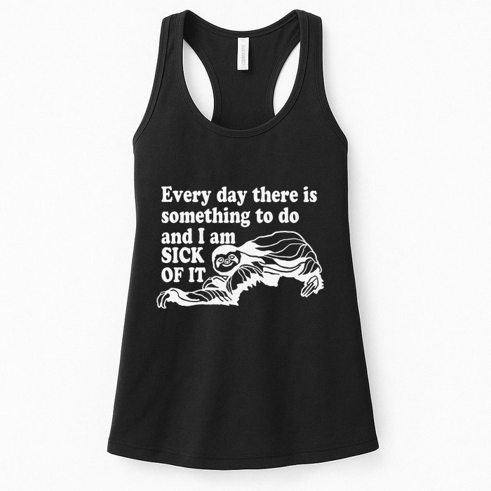 Every Day There Is Something To Do And I Am Sick Of It Funny Womens Tank Top
