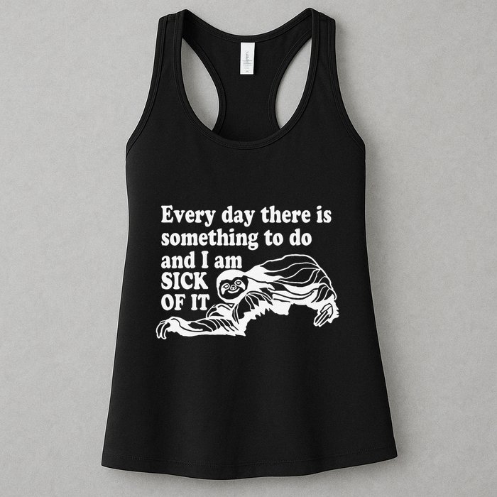 Every Day There Is Something To Do And I Am Sick Of It Funny Womens Tank Top