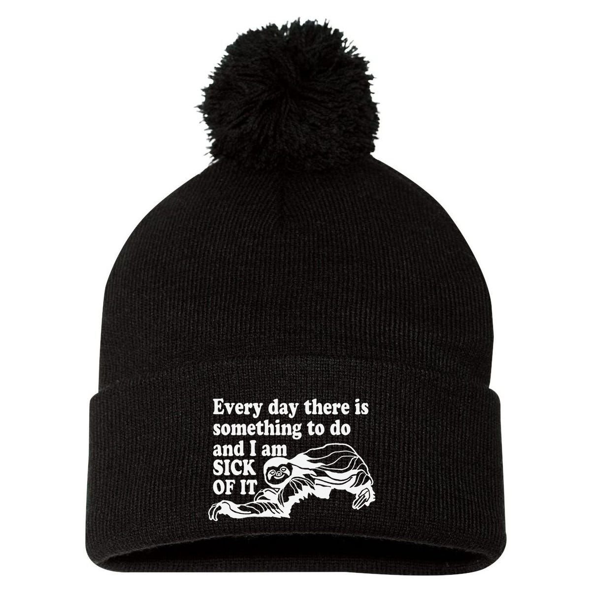Every Day There Is Something To Do And I Am Sick Of It Funny Pom Pom 12in Knit Beanie