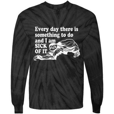 Every Day There Is Something To Do And I Am Sick Of It Funny Tie-Dye Long Sleeve Shirt