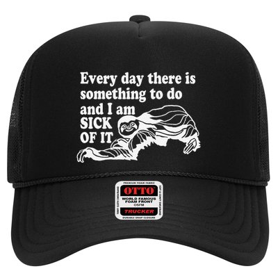Every Day There Is Something To Do And I Am Sick Of It Funny Trucker Hat