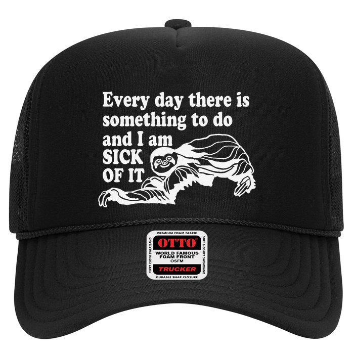 Every Day There Is Something To Do And I Am Sick Of It Funny Trucker Hat
