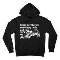 Every Day There Is Something To Do And I Am Sick Of It Funny Tall Hoodie