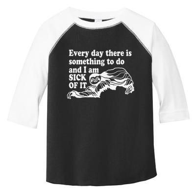 Every Day There Is Something To Do And I Am Sick Of It Funny Toddler Fine Jersey T-Shirt