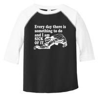 Every Day There Is Something To Do And I Am Sick Of It Funny Toddler Fine Jersey T-Shirt