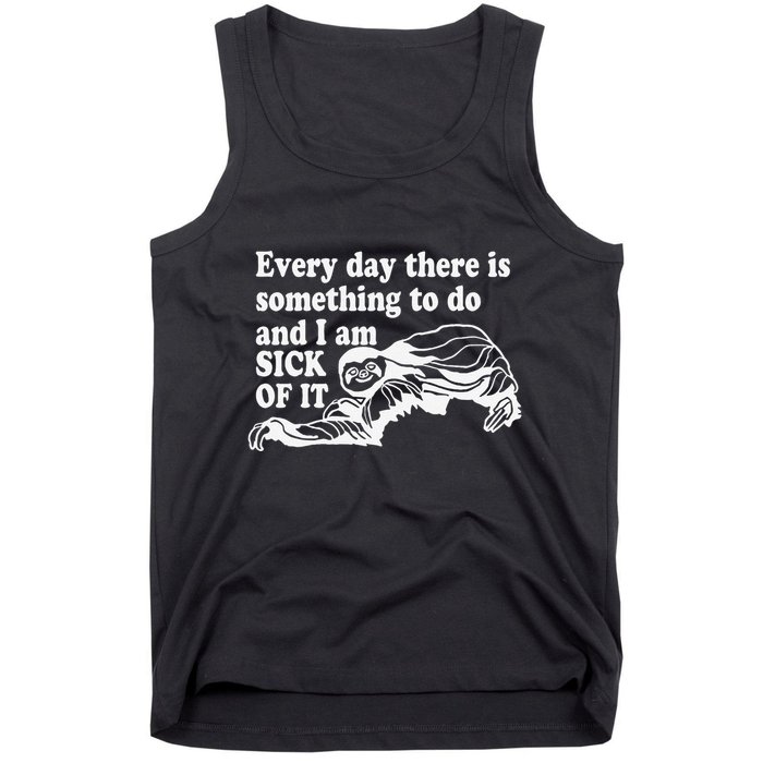 Every Day There Is Something To Do And I Am Sick Of It Funny Tank Top
