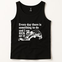 Every Day There Is Something To Do And I Am Sick Of It Funny Tank Top