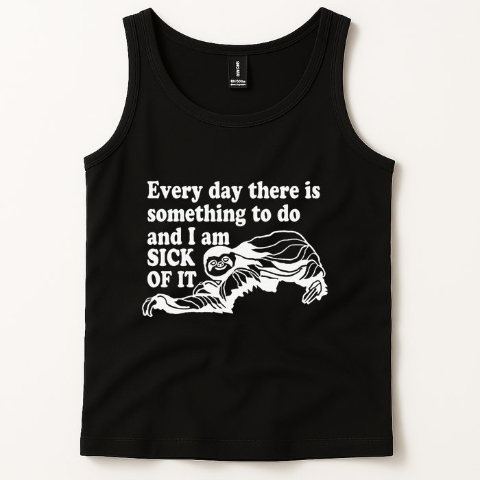Every Day There Is Something To Do And I Am Sick Of It Funny Tank Top