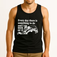 Every Day There Is Something To Do And I Am Sick Of It Funny Tank Top