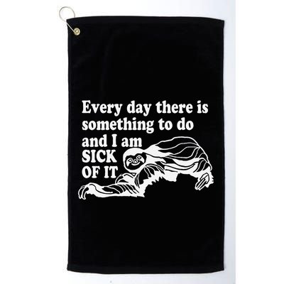 Every Day There Is Something To Do And I Am Sick Of It Funny Golf Towel