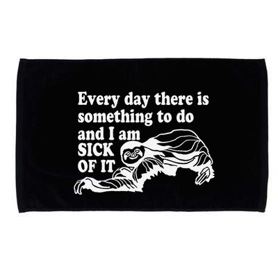 Every Day There Is Something To Do And I Am Sick Of It Funny Microfiber Hand Towel