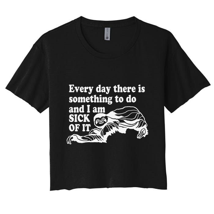 Every Day There Is Something To Do And I Am Sick Of It Funny Crop Top