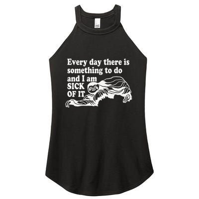Every Day There Is Something To Do And I Am Sick Of It Funny Women's Perfect Tri Rocker Tank